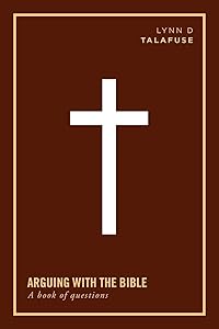 Arguing With the Bible: A Book of Questions by Lynn D. Talafuse