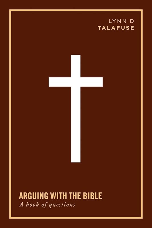 Arguing With the Bible: A Book of Questions by Lynn D. Talafuse