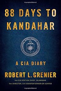 88 Days to Kandahar: A CIA Diary by Robert L. Grenier