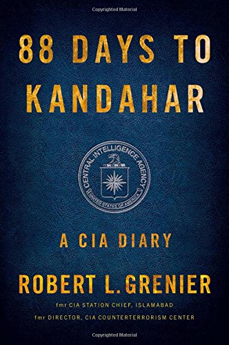 88 Days to Kandahar: A CIA Diary by Robert L. Grenier