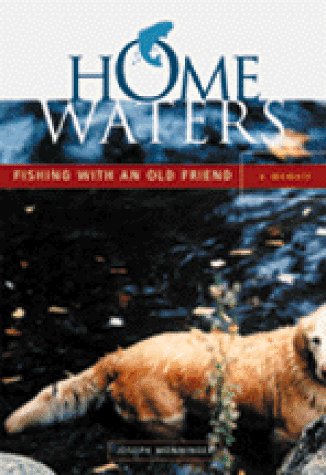 Home Waters: Fishing with an Old Friend: A Memoir by Joseph Monninger
