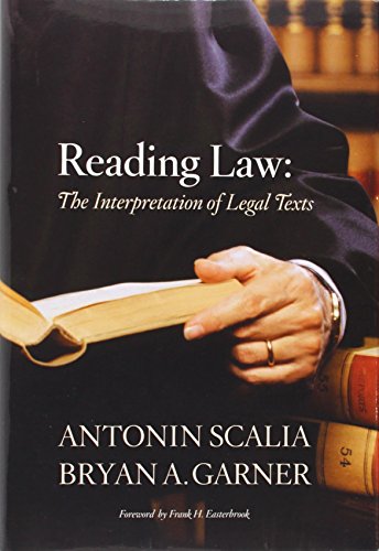Reading Law: The Interpretation of Legal Texts by Antonin Scalia