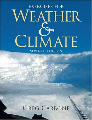Exercises for Weather and Climate (7th Edition) 7th (seventh) edition (authors) Carbone, Greg (2009) published by Prentice Hall [Spiral-bound] by Greg Carbone