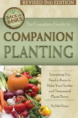The Complete Guide to Companion Planting: Everything You Need to Know to Make Your Garden Successful