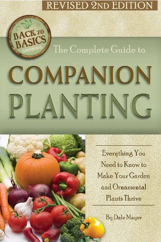 The Complete Guide to Companion Planting: Everything You Need to Know to Make Your Garden Successful by Dale Mayer