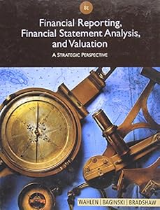 Financial Reporting, Financial Statement Analysis and Valuation by James M. Wahlen