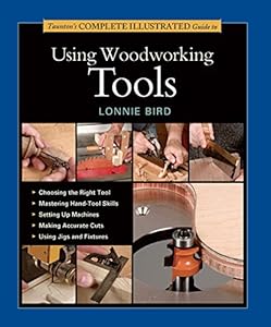 Taunton's Complete Illustrated Guide to Using Woodworking Tools
