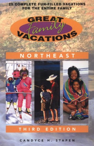 Great Family Vacations Northeast, 3rd: 25 Complete Fun-Filled Vacations for the Entire Family by Candyce H. Stapen