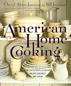 American Home Cooking: Over 300 Spirited Recipes Celebrating Our Rich Tradition of Home Cooking