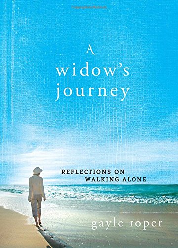 A Widow's Journey: Reflections on Walking Alone by Gayle Roper