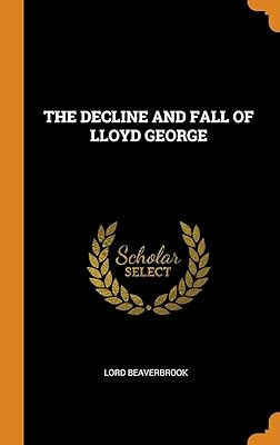 THE DECLINE AND FALL OF LLOYD GEORGE