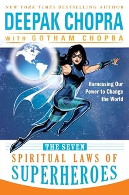 The Seven Spiritual Laws of Superheroes: Harnessing Our Power to Change the World