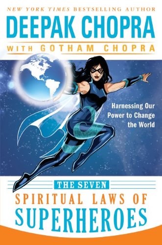The Seven Spiritual Laws of Superheroes: Harnessing Our Power to Change the World by Deepak Chopra