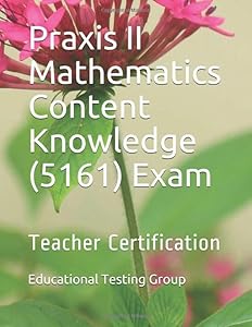 Praxis II Mathematics Content Knowledge (5161) Exam: Teacher Certification