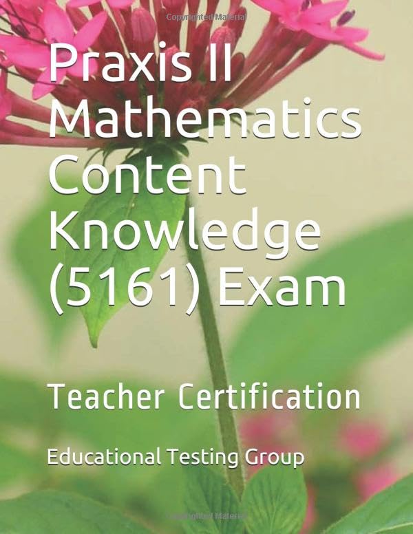 Praxis II Mathematics Content Knowledge (5161) Exam: Teacher Certification by Educational Testing Group