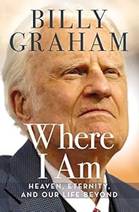 Where I Am: Heaven, Eternity, and Our Life Beyond