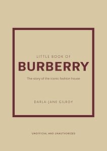 Little Book of Burberry: The Story of the Iconic Fashion House (Little Books of Fashion, 16) by Darla-Jane Gilroy