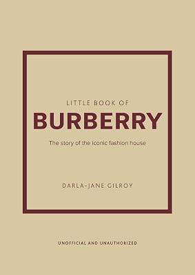 Little Book of Burberry: The Story of the Iconic Fashion House (Little Books of Fashion, 16)