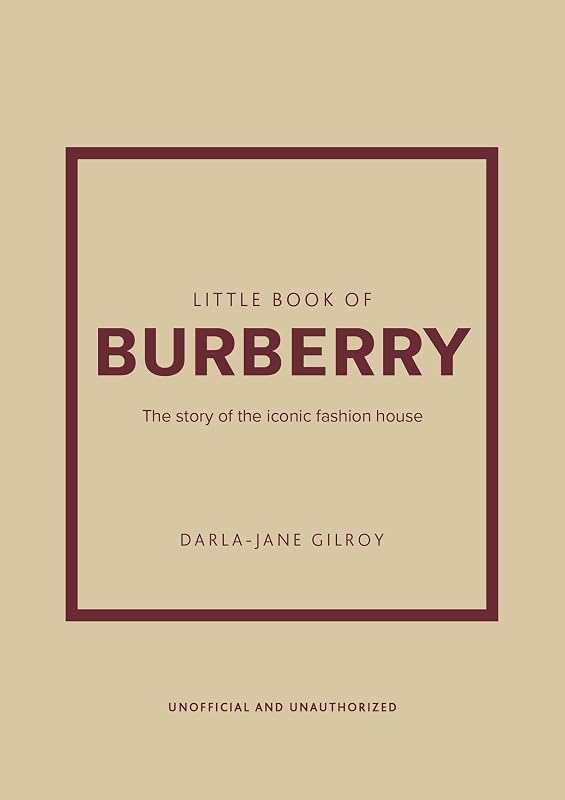 Little Book of Burberry: The Story of the Iconic Fashion House (Little Books of Fashion, 16) by Darla-Jane Gilroy