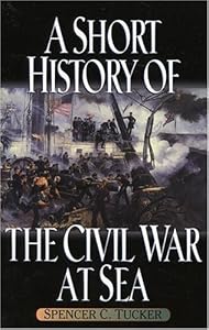 A Short History of the Civil War at Sea (The American Crisis Series: Books on the Civil War Era)