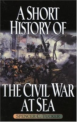 A Short History of the Civil War at Sea (The American Crisis Series: Books on the Civil War Era)