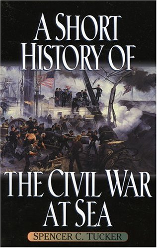 A Short History of the Civil War at Sea (The American Crisis Series: Books on the Civil War Era) by Spencer C. Tucker