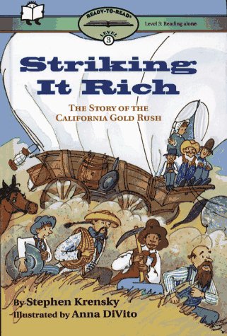Striking It Rich: The Story of the California Gold Rush (Ready-to-Read) by Stephen Krensky