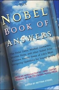 The Nobel Book of Answers: The Dalai Lama, Mikhail Gorbachev, Shimon Peres, and Other Nobel Prize Winners Answer Some of Life's Most Intriguing Questions for Young People
