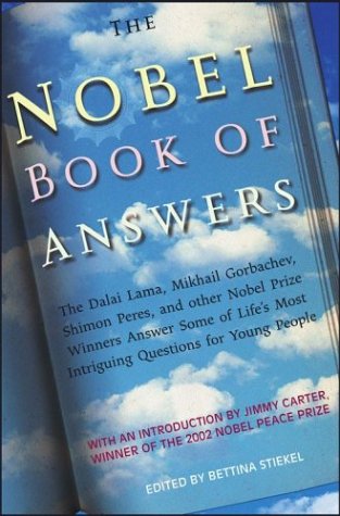 The Nobel Book of Answers: The Dalai Lama, Mikhail Gorbachev, Shimon Peres, and Other Nobel Prize Winners Answer Some of Life's Most Intriguing Questions for Young People by Jimmy Carter