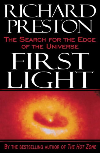 First Light: The Search for the Edge of the Universe by Richard Preston