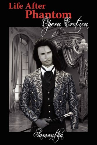 Life After Phantom: Opera Erotica by Samantha