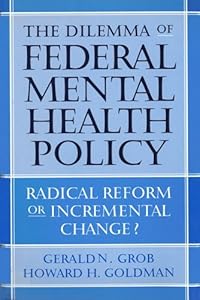 The Dilemma of Federal Mental Health Policy: Radical Reform or Incremental Change? (Critical Issues in Health and Medicine)