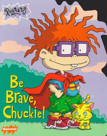 Be Brave, Chuckie! (Rugrats) by Kitty Richards
