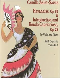Havanaise, Op. 83, & Introduction and Rondo Capriccioso, Op. 28: for Violin and Piano with Separate Violin Part