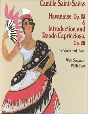 Havanaise, Op. 83, & Introduction and Rondo Capriccioso, Op. 28: for Violin and Piano with Separate Violin Part