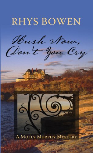 Hush Now, Don't You Cry by Rhys Bowen