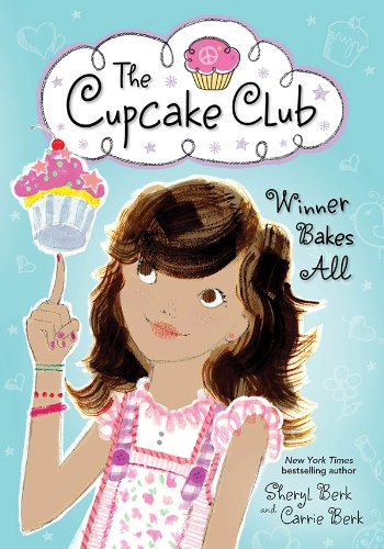 Winner Bakes All: The Cupcake Club by Sheryl Berk