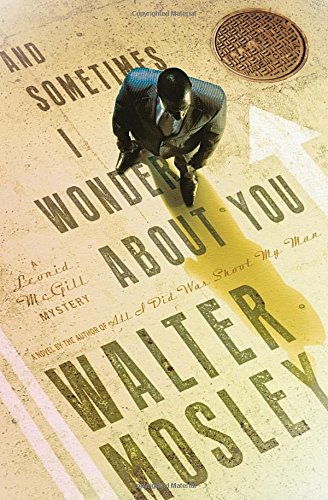 And Sometimes I Wonder About You: A Leonid McGill Mystery by Walter Mosley