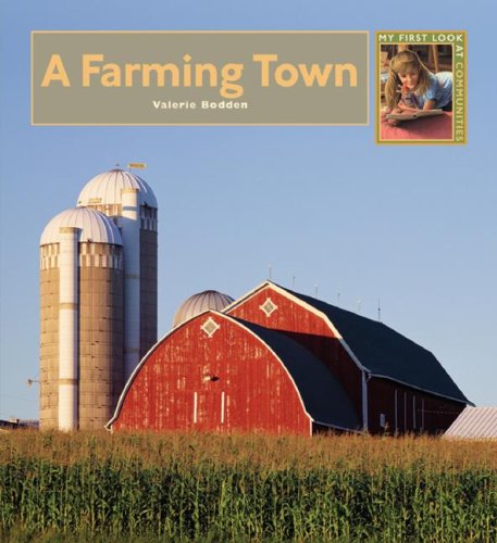 A Farming Town (My First Look At: Communities) by Valerie Bodden