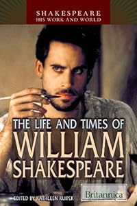 The Life and Times of William Shakespeare (Shakespeare: His Work and World)