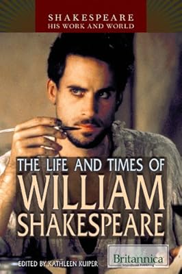 The Life and Times of William Shakespeare (Shakespeare: His Work and World)