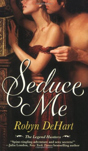 Seduce Me (The Legend Hunters) by Robyn DeHart