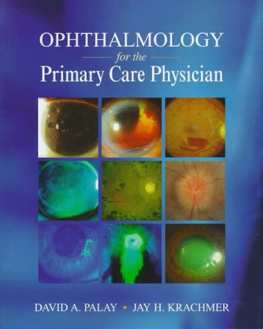 Ophthalmology For The Primary Care Physician by David A. Palay MD