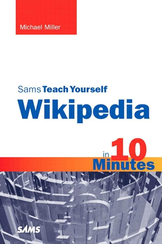 Sams Teach Yourself Wikipedia in 10 Minutes (Sams Teach Yourself -- Minutes) by Michael Miller