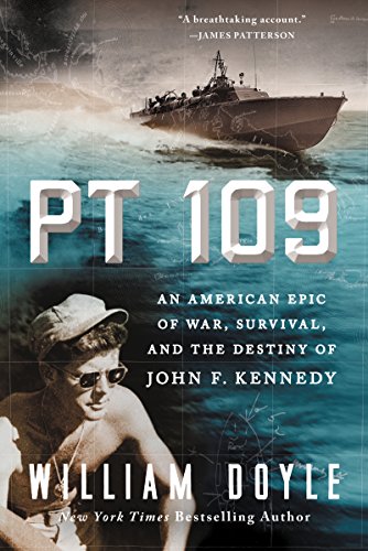 PT 109: An American Epic of War, Survival, and the Destiny of John F. Kennedy by William Doyle