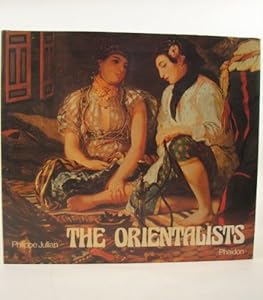 Orientalists: European Painters of Eastern Scenes by Philippe Jullian
