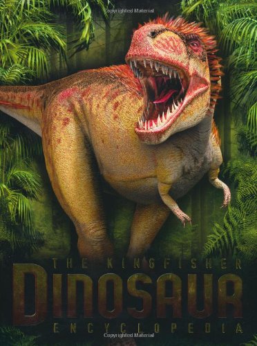 The Kingfisher Dinosaur Encyclopedia: One Encylopedia, a world of prehistoric knowledge by Michael Benton