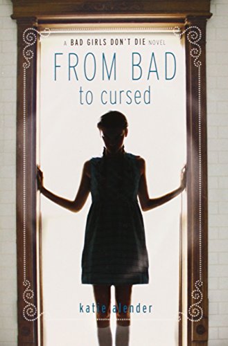 Bad Girls Don't Die From Bad to Cursed by Katie Alender
