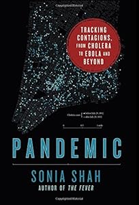 Pandemic: Tracking Contagions, from Cholera to Ebola and Beyond by Sonia Shah