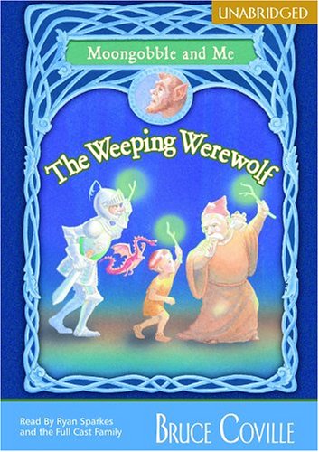 The Weeping Werewolf: Moongobble and Me (Moongobble & Me) by Bruce Coville